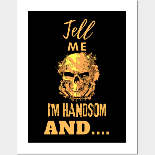 Tell me I am handsome, skull design - classic Posters and Art